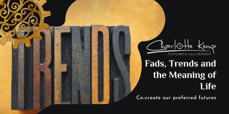 Fads, Trends and the Meaning of Life Fads, Trends and the Meaning of Life