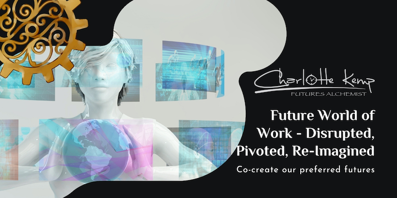The Future of World of Work - Disrupted, Pivoted and Re-imagined The Future of World of Work - Disrupted, Pivoted and Re-imagined